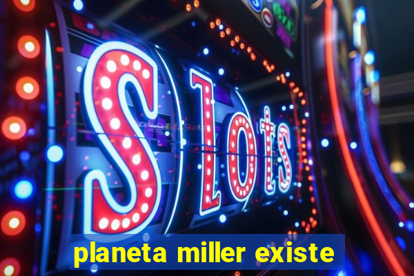 planeta miller existe